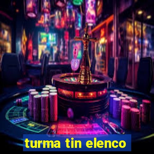 turma tin elenco